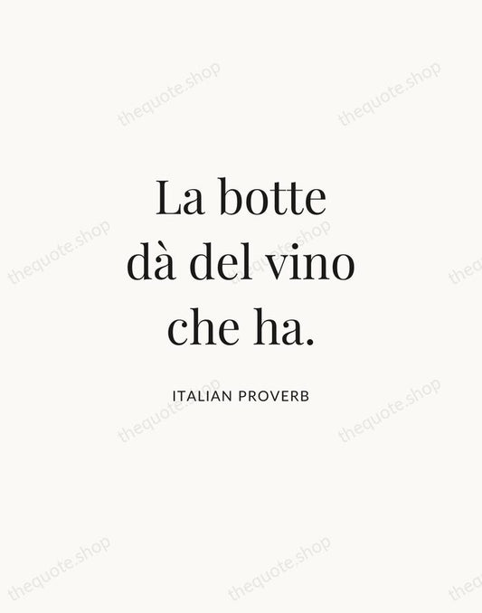 La botte dà del vino che ha. — Italian Proverb | Printable Wall Art — Atelier Serif