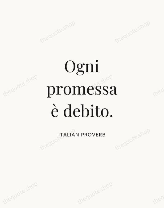 Ogni promessa è debito. — Italian Proverb | Printable Wall Art — Atelier Serif