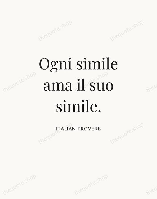 Ogni simile ama il suo simile. — Italian Proverb | Printable Wall Art — Atelier Serif