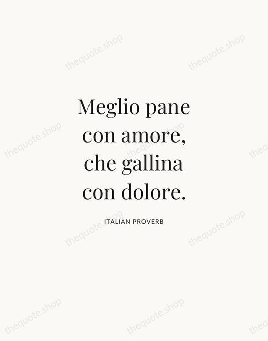 Meglio pane con amore, che gallina con dolore. — Italian Proverb | Printable Wall Art — Atelier Serif