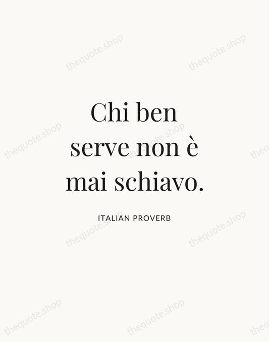 Chi ben serve non è mai schiavo. — Italian Proverb | Printable Wall Art — Atelier Serif