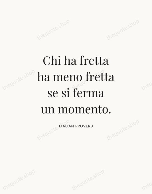 Chi ha fretta ha meno fretta se si ferma un momento. — Italian Proverb | Printable Wall Art — Atelier Serif
