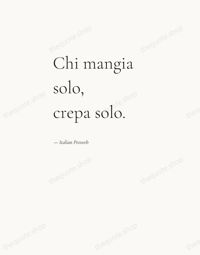 Chi mangia solo, crepa solo. — Italian Proverb — Editorial Left Serif