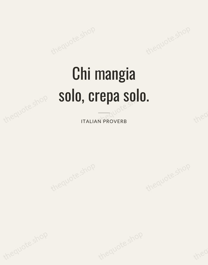 Chi mangia solo, crepa solo. — Italian Proverb — Letterpress Caps