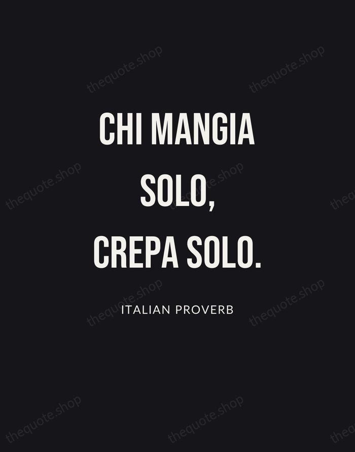 Chi mangia solo, crepa solo. — Italian Proverb | Printable Wall Art — Poster Condensed