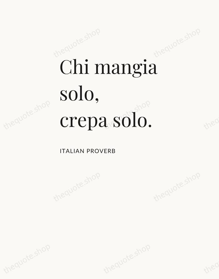 Chi mangia solo, crepa solo. — Italian Proverb — Asymmetric Left