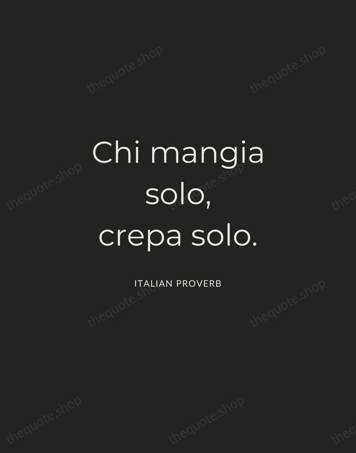 Chi mangia solo, crepa solo. — Italian Proverb — Charcoal Sans