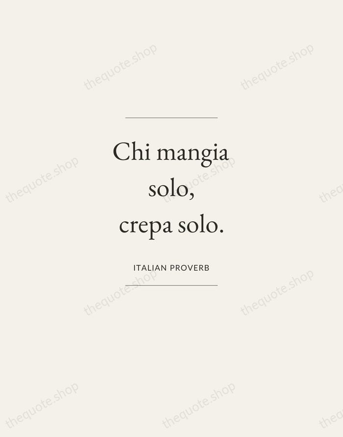 Chi mangia solo, crepa solo. — Italian Proverb — Gallery Frame