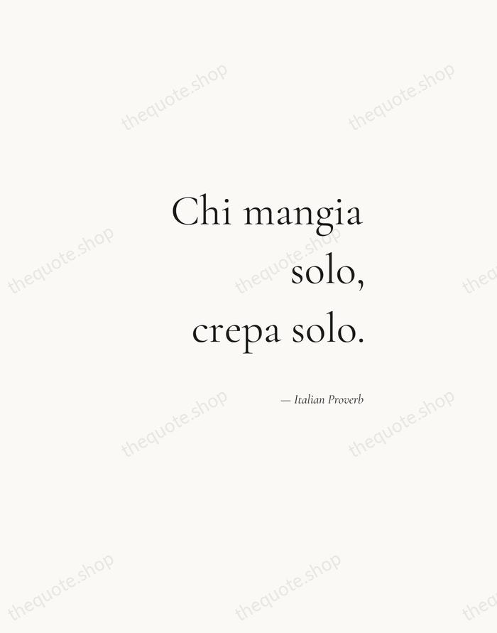 Chi mangia solo, crepa solo. — Italian Proverb — Soft Serif Right