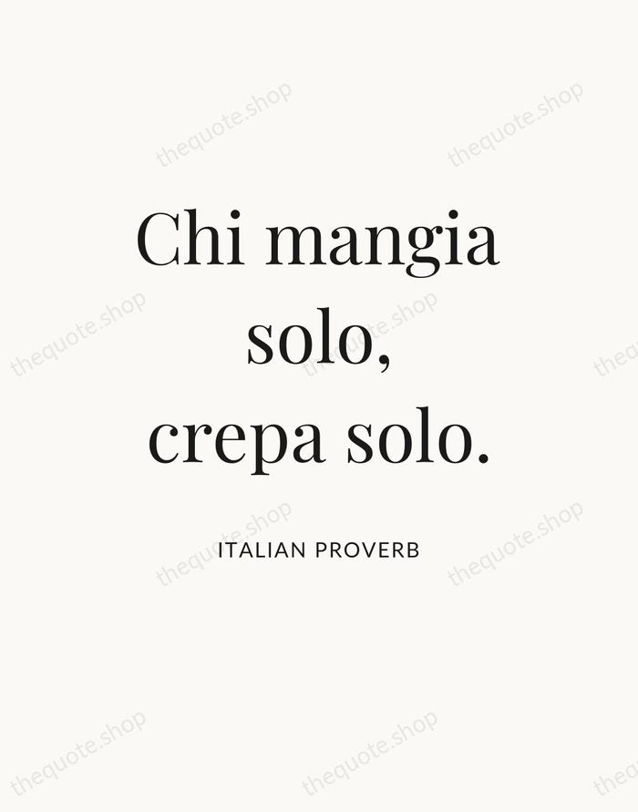 Chi mangia solo, crepa solo. — Italian Proverb — Statement Serif