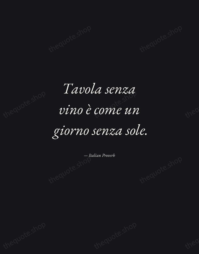 Tavola senza vino è come un giorno senza sole. — Italian Proverb — Manuscript Italic