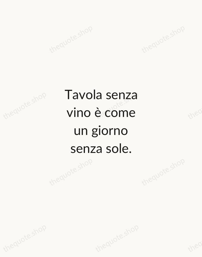 Tavola senza vino è come un giorno senza sole. — Italian Proverb — Minimal Unsigned