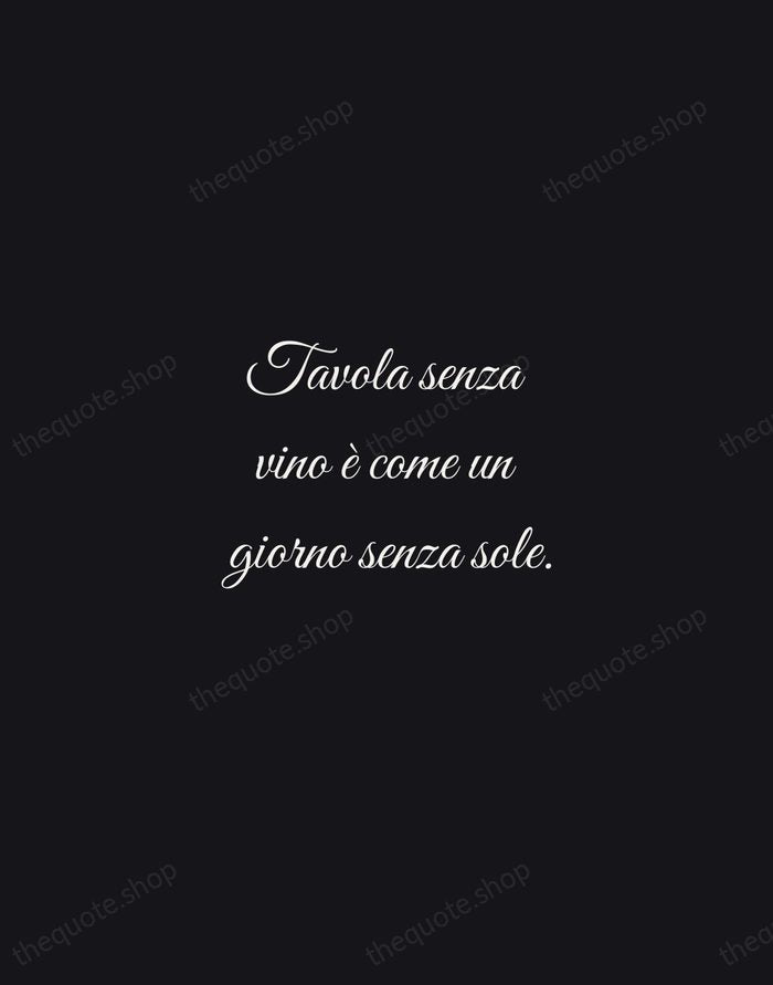 Tavola senza vino è come un giorno senza sole. — Italian Proverb — Night Script