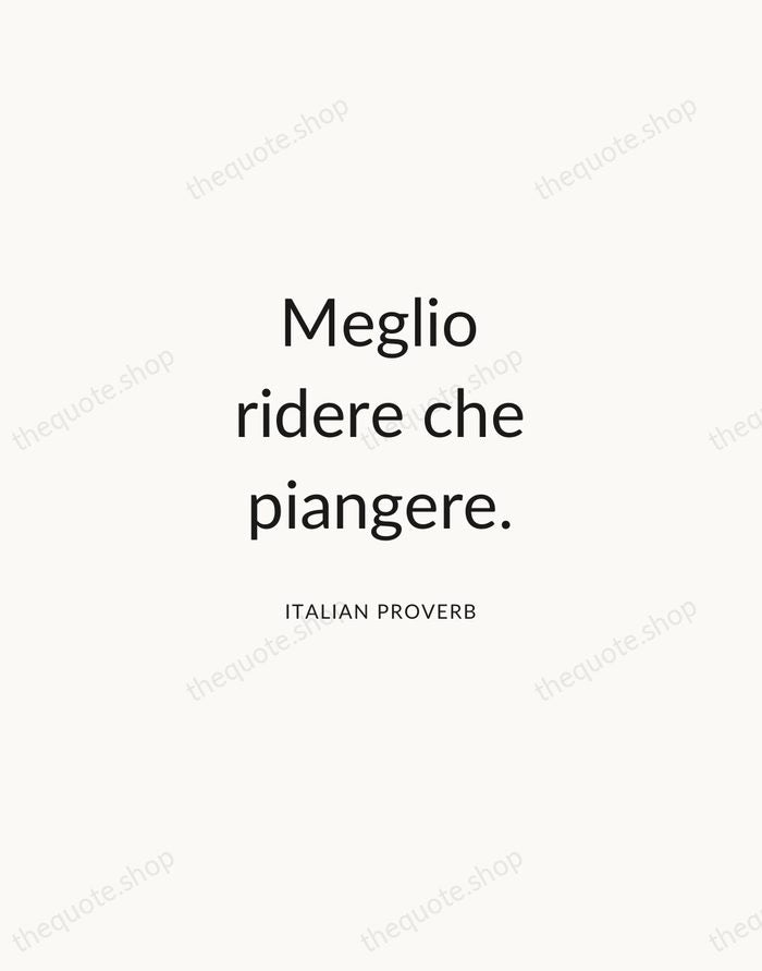 Meglio ridere che piangere. — Italian Proverb — Modern Sans Calm