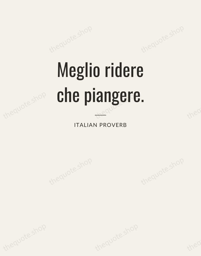 Meglio ridere che piangere. — Italian Proverb — Letterpress Caps