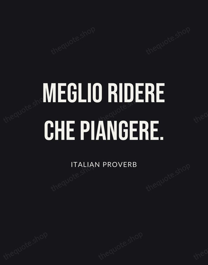 Meglio ridere che piangere. — Italian Proverb | Printable Wall Art — Poster Condensed