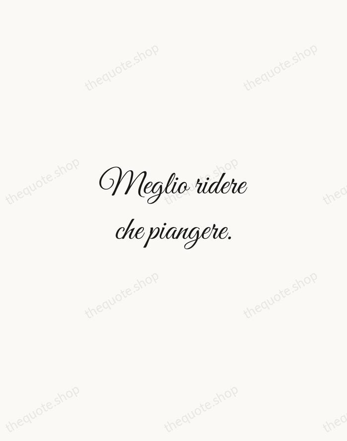 Meglio ridere che piangere. — Italian Proverb — Script Whisper