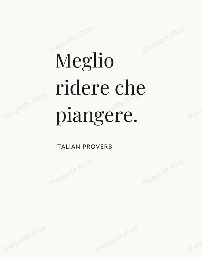 Meglio ridere che piangere. — Italian Proverb — Asymmetric Left