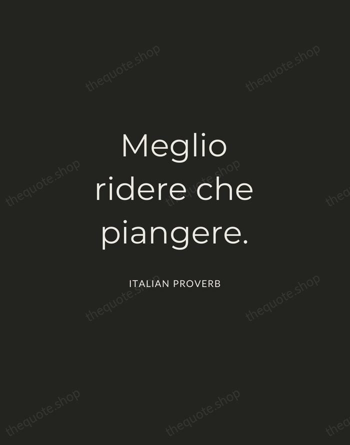 Meglio ridere che piangere. — Italian Proverb — Charcoal Sans