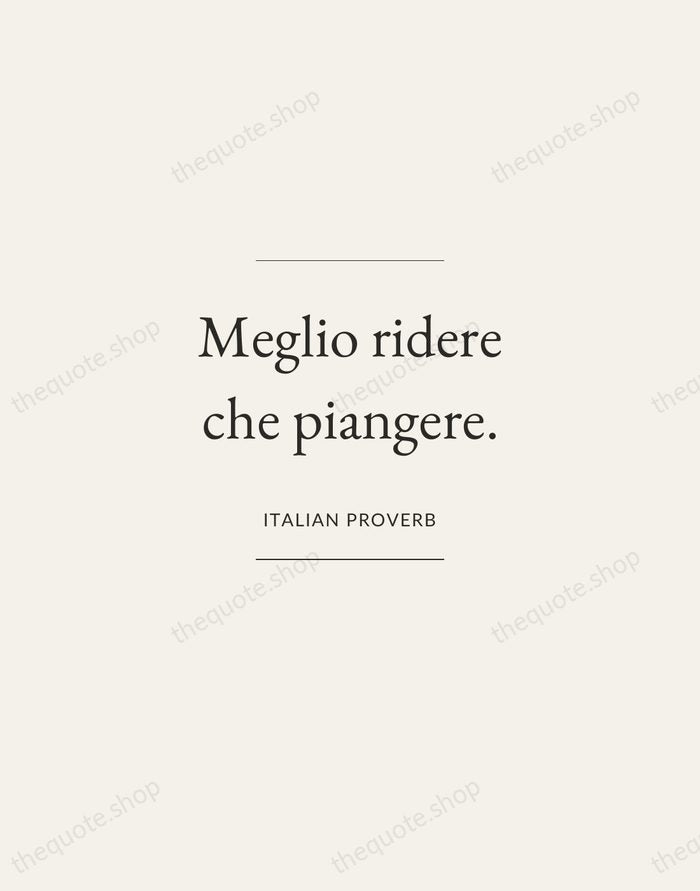 Meglio ridere che piangere. — Italian Proverb — Gallery Frame