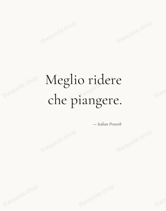 Meglio ridere che piangere. — Italian Proverb — Soft Serif Right