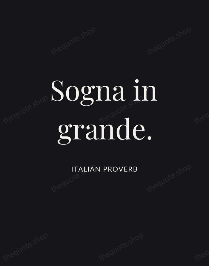 Sogna in grande. — Italian Proverb | Printable Wall Art — Midnight Serif