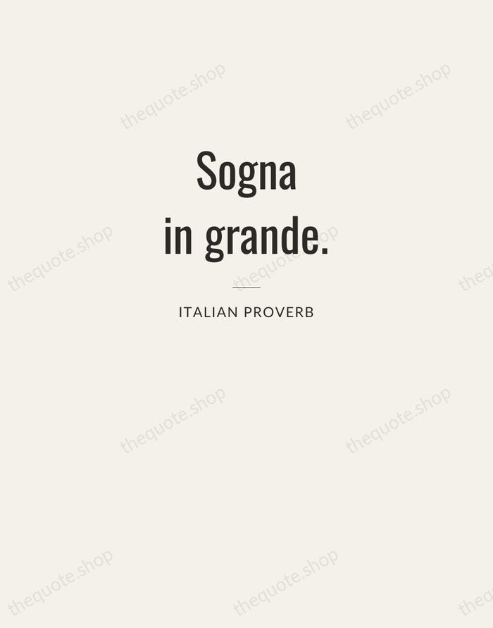Sogna in grande. — Italian Proverb — Letterpress Caps