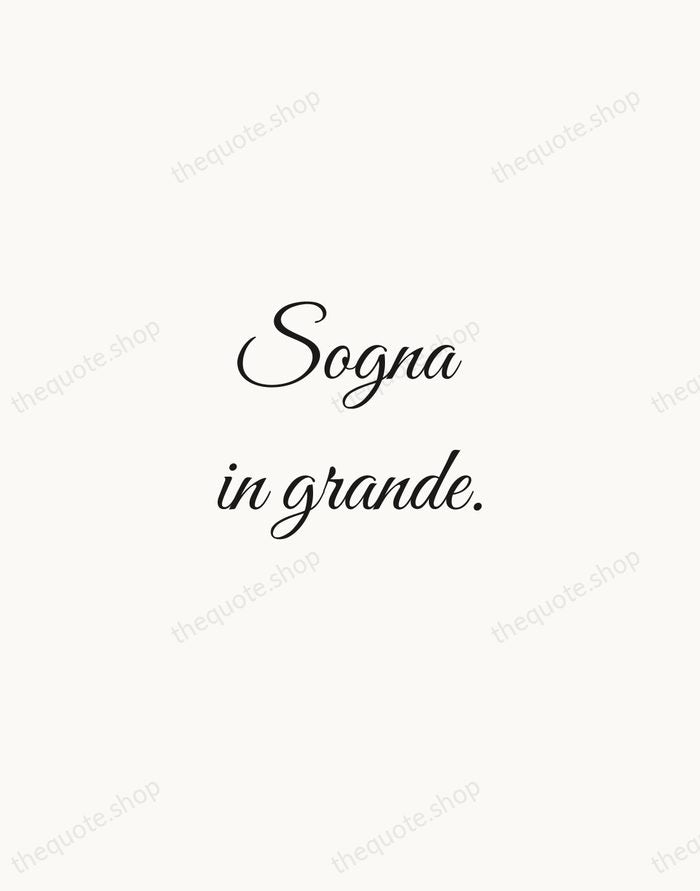 Sogna in grande. — Italian Proverb — Script Whisper