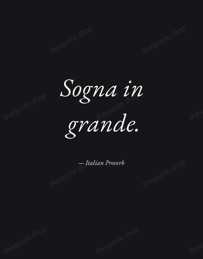 Sogna in grande. — Italian Proverb — Manuscript Italic