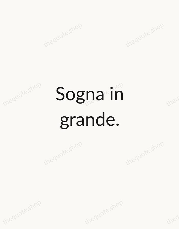 Sogna in grande. — Italian Proverb — Minimal Unsigned