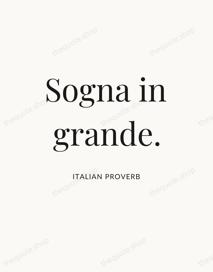 Sogna in grande. — Italian Proverb — Statement Serif