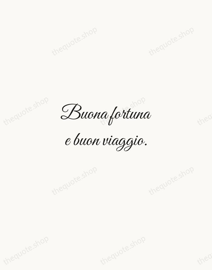 Buona fortuna e buon viaggio. — Italian Proverb — Script Whisper