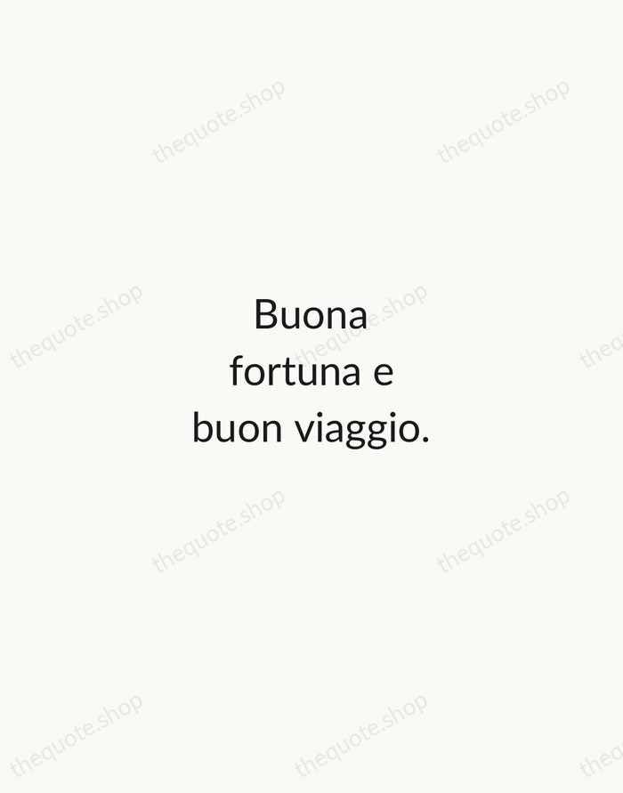 Buona fortuna e buon viaggio. — Italian Proverb — Minimal Unsigned