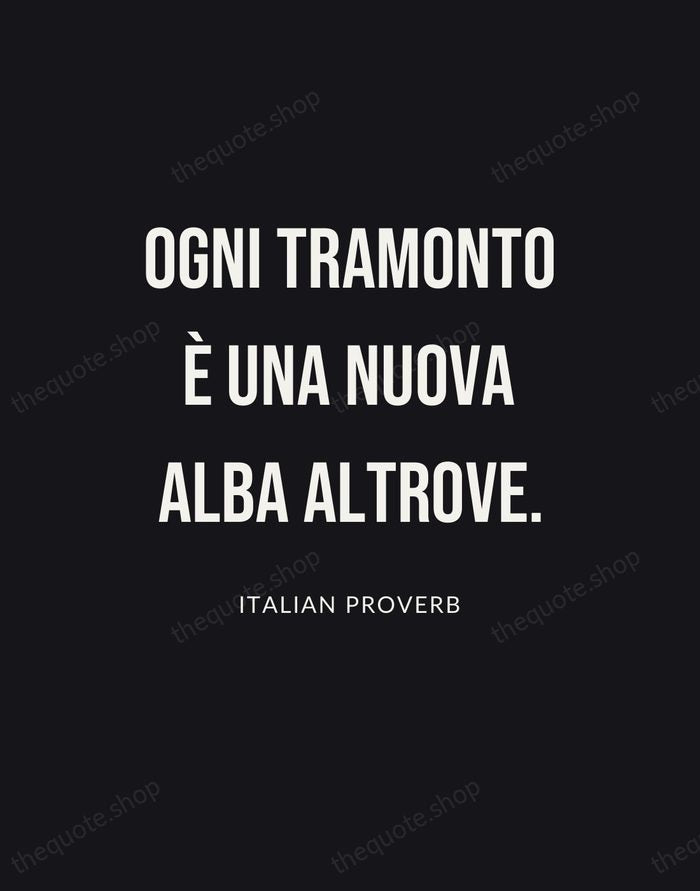 Ogni tramonto è una nuova alba altrove. — Italian Proverb | Printable Wall Art — Poster Condensed