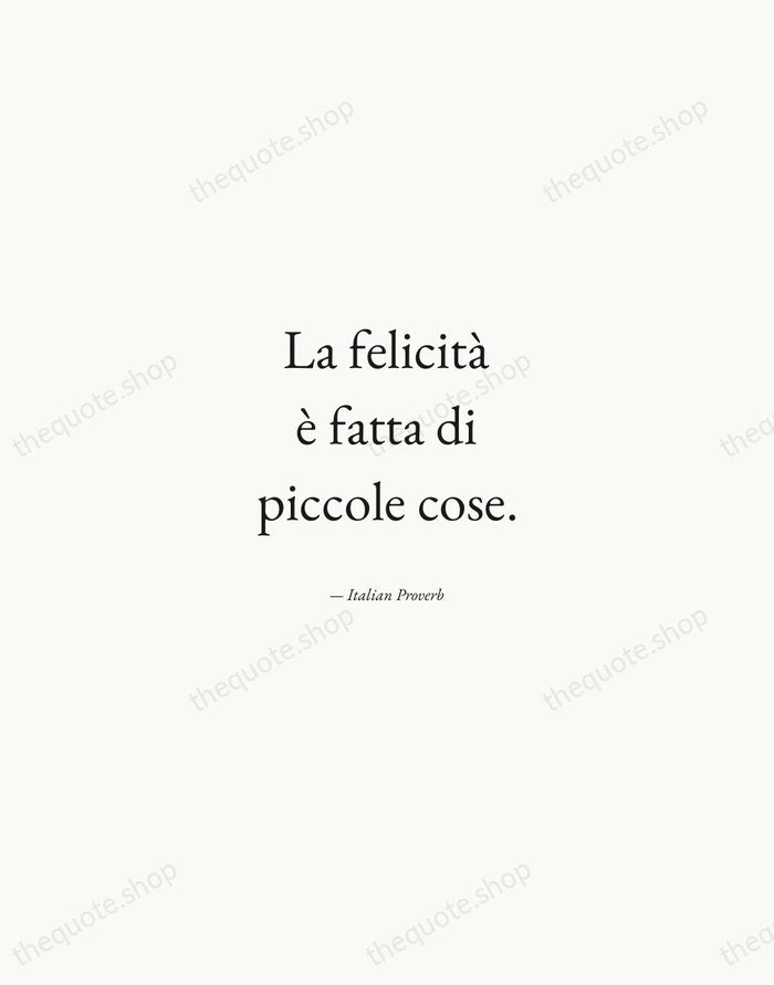 La felicità è fatta di piccole cose. — Italian Proverb — Quiet Garamond