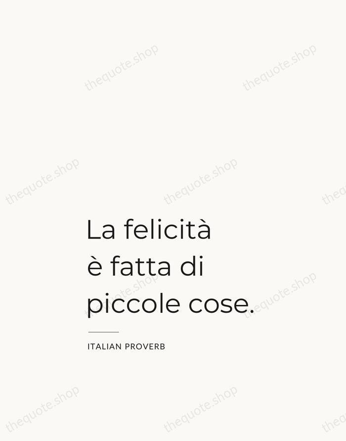 La felicità è fatta di piccole cose. — Italian Proverb — Studio Left