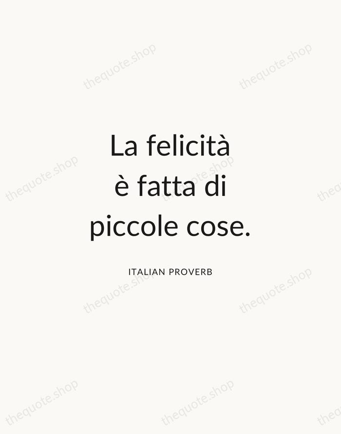 La felicità è fatta di piccole cose. — Italian Proverb — Modern Sans Calm