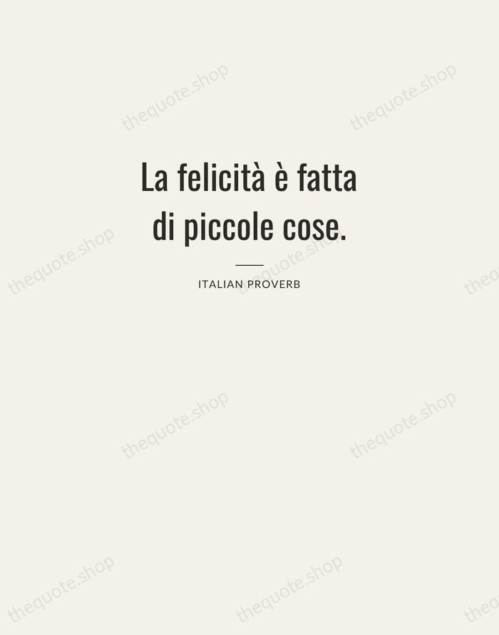 La felicità è fatta di piccole cose. — Italian Proverb — Letterpress Caps