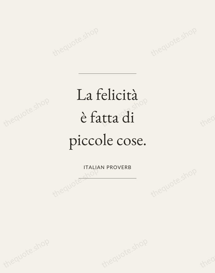 La felicità è fatta di piccole cose. — Italian Proverb — Gallery Frame
