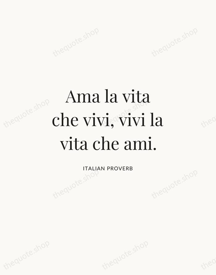 Ama la vita che vivi, vivi la vita che ami. — Italian Proverb | Printable Wall Art — Atelier Serif
