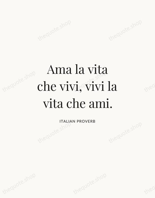 Ama la vita che vivi, vivi la vita che ami. — Italian Proverb | Printable Wall Art — Atelier Serif