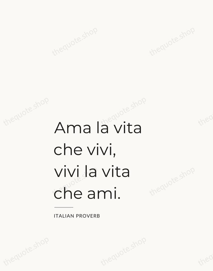 Ama la vita che vivi, vivi la vita che ami. — Italian Proverb — Studio Left