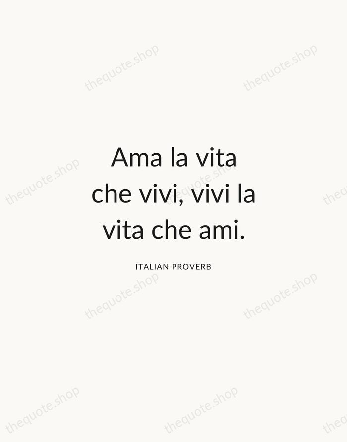 Ama la vita che vivi, vivi la vita che ami. — Italian Proverb — Modern Sans Calm