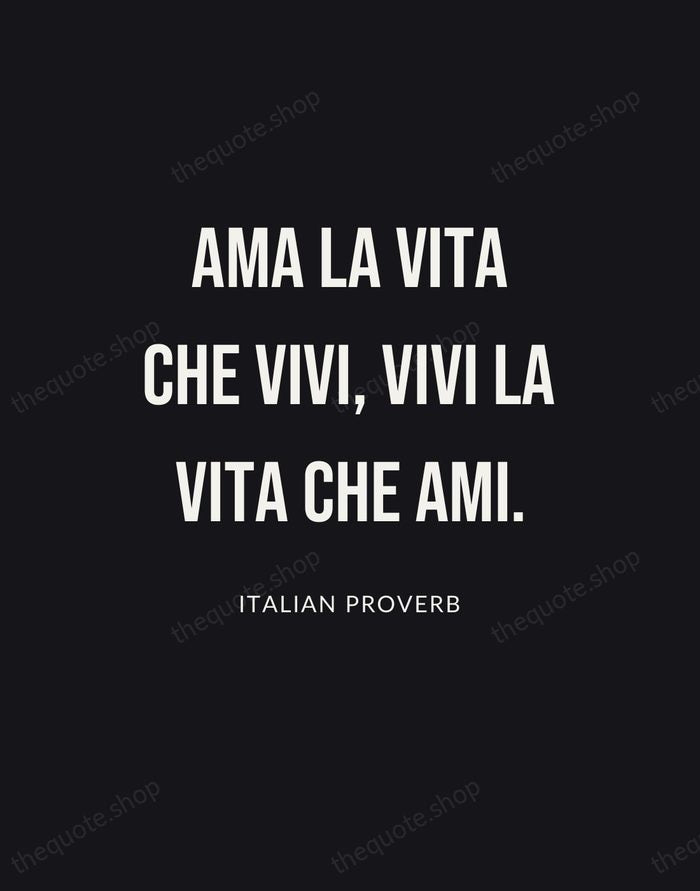 Ama la vita che vivi, vivi la vita che ami. — Italian Proverb | Printable Wall Art — Poster Condensed