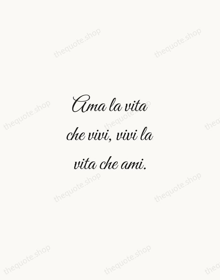 Ama la vita che vivi, vivi la vita che ami. — Italian Proverb — Script Whisper