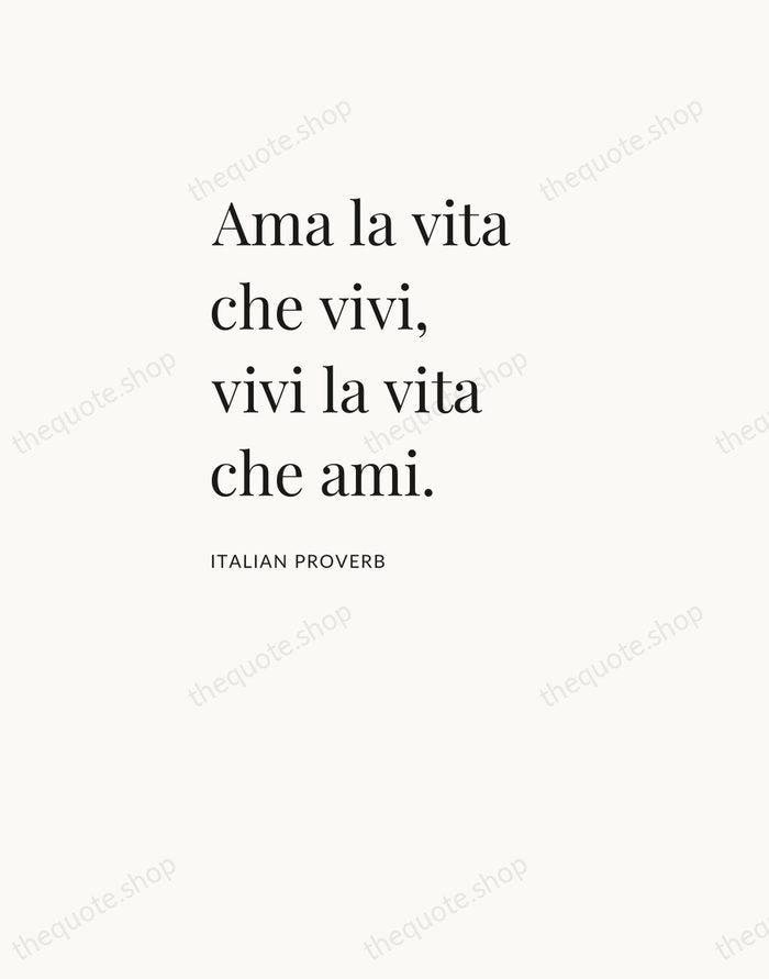 Ama la vita che vivi, vivi la vita che ami. — Italian Proverb — Asymmetric Left