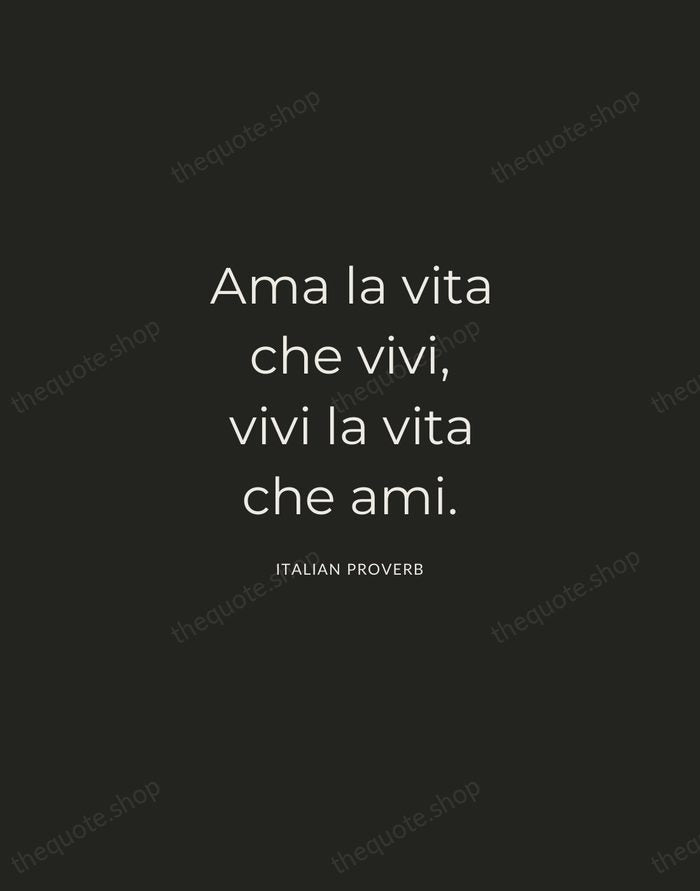Ama la vita che vivi, vivi la vita che ami. — Italian Proverb — Charcoal Sans
