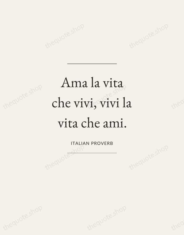 Ama la vita che vivi, vivi la vita che ami. — Italian Proverb — Gallery Frame