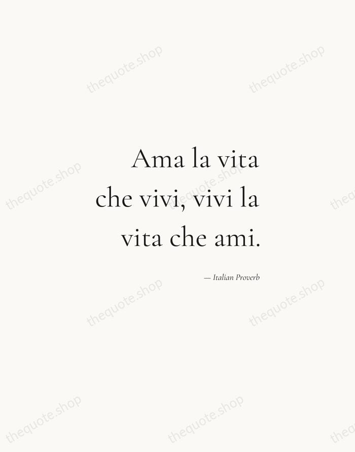 Ama la vita che vivi, vivi la vita che ami. — Italian Proverb — Soft Serif Right