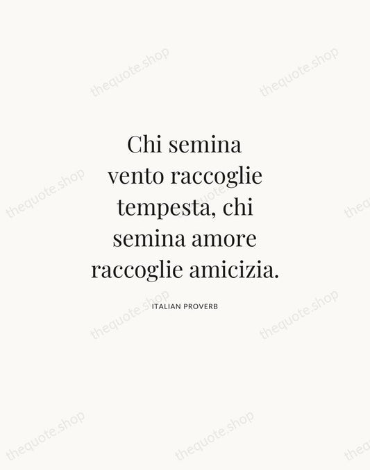 Chi semina vento raccoglie tempesta, chi semina amore raccoglie amicizia. — Italian Proverb | Printable Wall Art — Atelier Serif